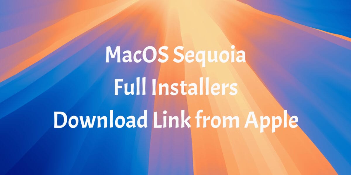 MacOS Sequoia Full Installers Download - Direct Links from Apple